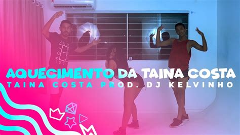 Aquecimento Da Tainá Costa Tainá Costa Prod Dj Kelvinho Dance