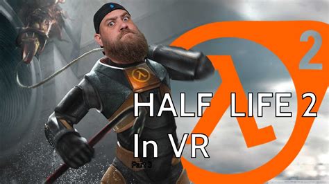 Half Life 2 Vr Playthrough Part 3 Youtube