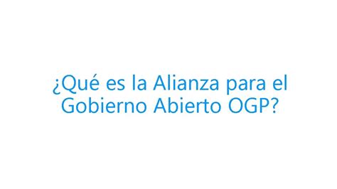 Qu Es La Alianza Para El Gobierno Abierto