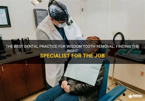 The Best Dental Practice For Wisdom Tooth Removal: Finding The Right ...