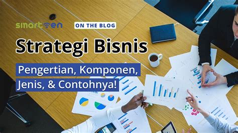 Strategi Bisnis Pengertian Komponen Jenis And Contohnya