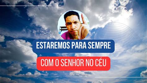 ESTAREMOS PARA SEMPRE O SENHOR N0 CÉU ebd cpad YouTube