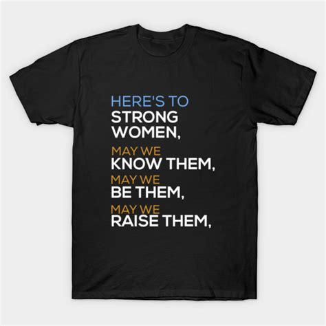 Heres To Strong Women Feminist Quote Strong Women T Shirt Teepublic