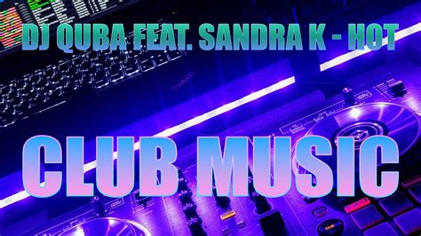 DJ QUBA SANDRA K HOT CLUB MUSIC YouTube