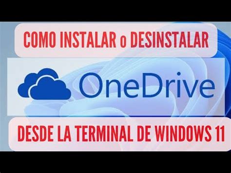 COMO INSTALAR Y DESINSTALAR ONEDRIVE EN WINDOWS 11 Desde COMANDOS YouTube