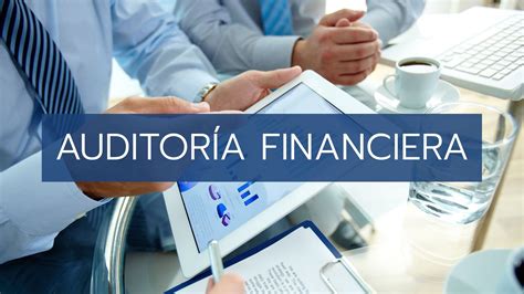 Auditoría Financiera Definición objetivos características y procesos