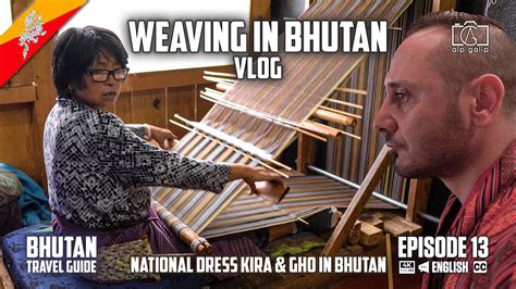 Bhutanese Weaving National Dress Kira Gho In Bhutan Vlog Youtube