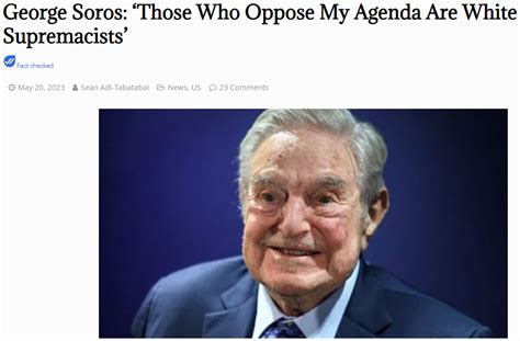 Fact Check George Soros Did Not Say Those Who Oppose My Agenda Are