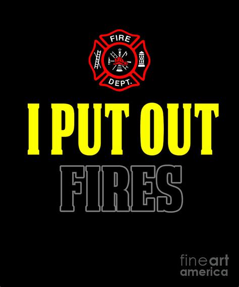 Funny Firefighter GifDesign I Put Out Fires Digital Art by Funny4You ...