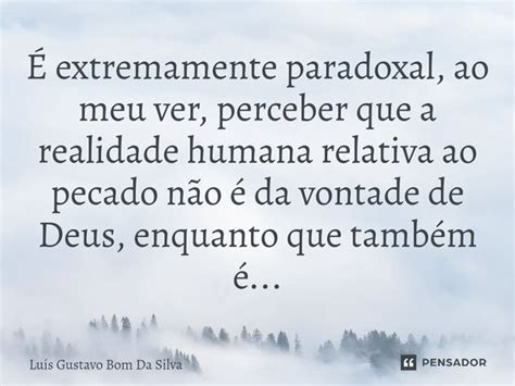 ⁠É Extremamente Paradoxal Ao Meu Luis Gustavo Bom Da Silva Pensador