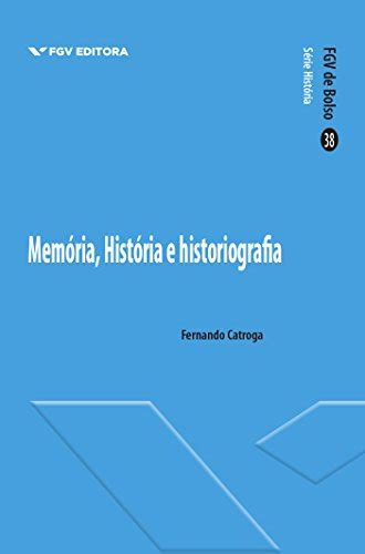 Pdf Mem Ria Hist Ria E Historiografia Fgv De Bolso Saraiva Conte Do