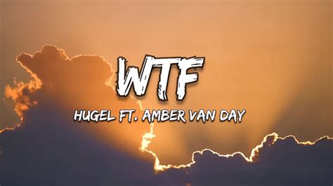 HUGEL Feat Amber Van Day WTF Lyrics YouTube