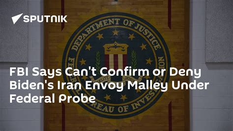 Fbi Says Cant Confirm Or Deny Bidens Iran Envoy Malley Under Federal