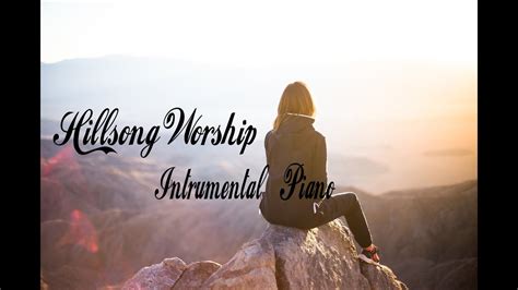 Beautiful Piano Hillsong Worship Instrumental Music Unforgettable Instrumental Christian Music