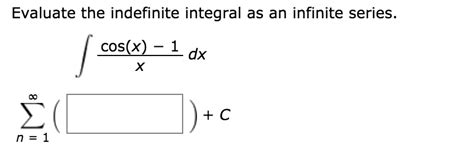 Solved Evaluate The Indefinite Integral As An Infinite Chegg