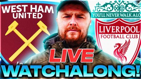 West Ham V Liverpool Live Premier League Watchalong Youtube