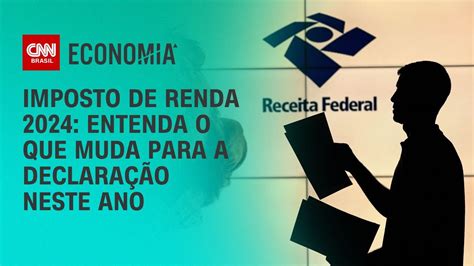 Imposto De Renda 2024 Entenda O Que Muda Para A Declaração Neste Ano