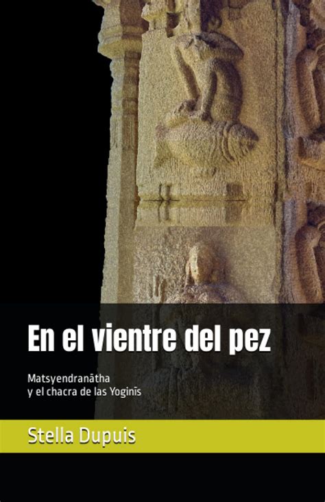 EN EL VIENTRE DEL PEZ Matsyendranātha y el chacra de las Yoginīs by