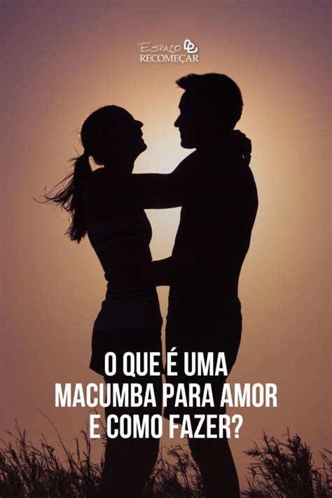 Macumba Para Amor Entenda Tudo Sobre Isso