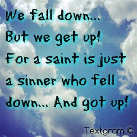 We fall down… But we get up! For a saint is just... | Great song lyrics ...