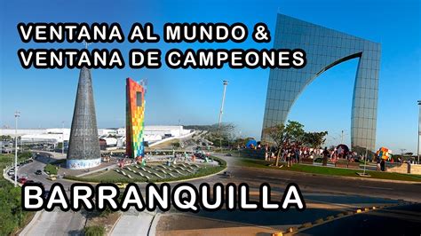 Ventana al Mundo Ventana de Campeones y el Gran Malecón Barranquilla