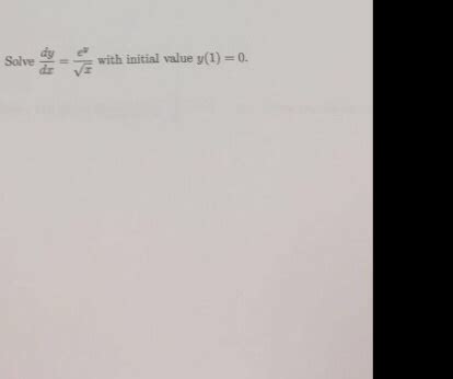 Solved Solve Dy Dx E Y Squareroot X With Initial Value Chegg