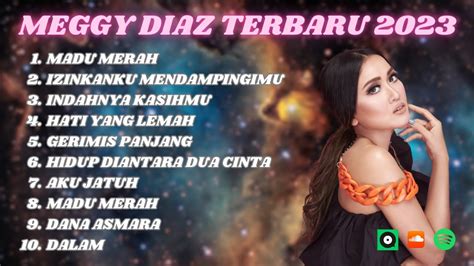 Meggy Diaz Full Album Kumpulan Lagu Dangdut Melayu Terbaru Meggy Diaz