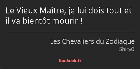 Citation Le Vieux Maître Je Lui Dois Tout Et Il Va Kaakook