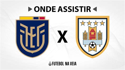 Equador x Uruguai Onde assistir ao vivo horário do jogo e escalações