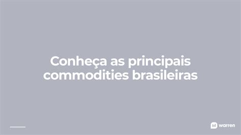 Commodities o que são por que o Brasil é destaque e como investir nelas