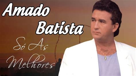 Amado Batista Sucesso Musical Letras Profundas E Melodias