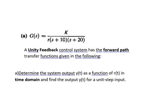 SOLVED A G S S S 10 S 20 A Unity Feedback Control System Has The