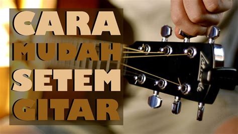 Cara Mengatur Atau Menyetem Senar Gitar Dengan Tepat Tanpa Ribet Cocok