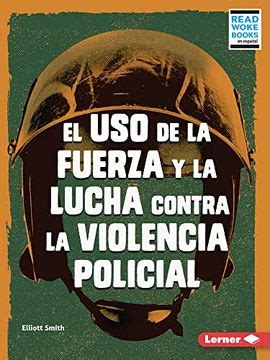 Libro El USO De La Fuerza Y La Lucha Contra La Violencia Policial Use