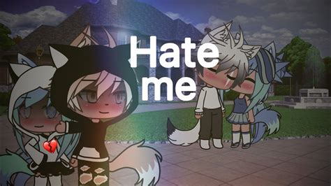 Hate Me Part 5 Of Treat Me Better Glmv 515 Sub Special YouTube