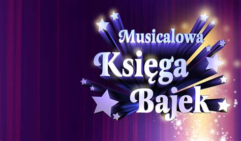 Teatr Wam Musicalowa Ksi Ga Bajek