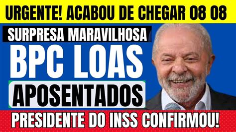 Urgente Bpc Loas Aposentados Not Cia Maravilhosa Presidente Do