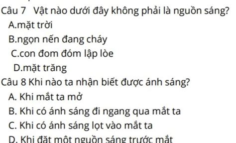 Câu 7 Vật nào dưới đây không phải là nguồn sáng A mặt trời B ngọn nến