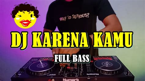 DJ KARENA KAMU TIKTOK VIRAL TERBARU FULL BASS YouTube