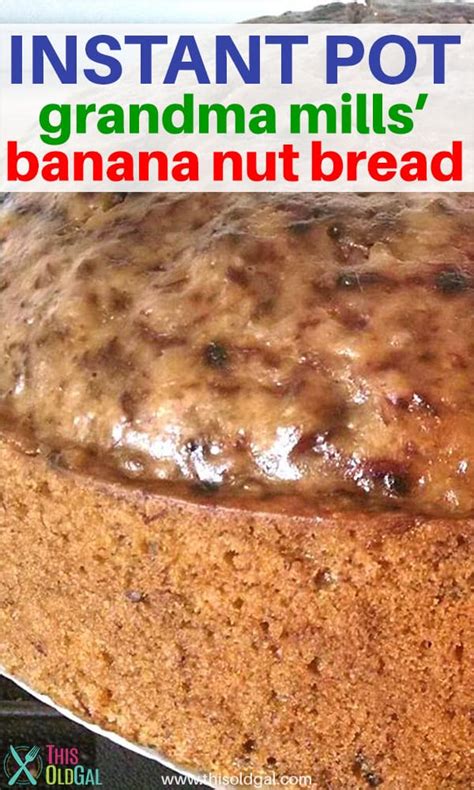 Instant Pot Banana Nut Bread [Grandma Mills Recipe] - This Old Gal