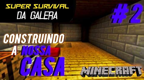 Construindo A Nossa Casa Minecraft Youtube