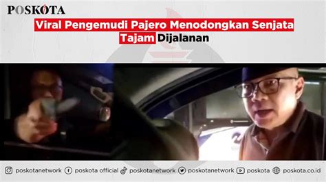 Viral Pengemudi Pajero Menodongkan Senjata Tajam Dijalanan Youtube