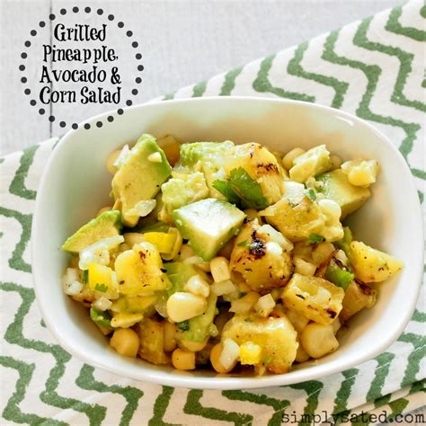 Grilled Pineapple Avocado Corn Salad Simplysated