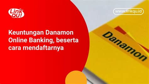 Lengkap! Keuntungan Danamon Online Banking Yang Akan Kamu Dapatkan | LinkQu