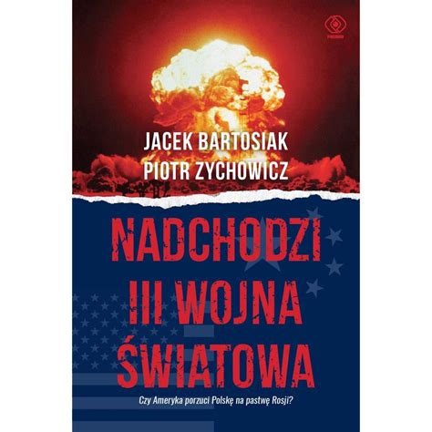 Książka Nadchodzi III wojna światowa Jacek Bartosiak Piotr