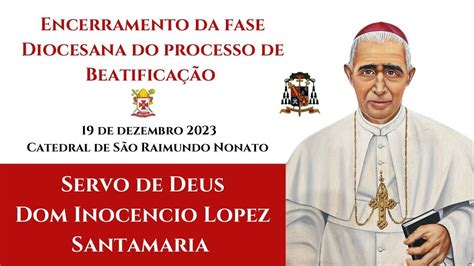 Encerramento Da Fase Diocesana Do Processo De Beatifica O De Dom