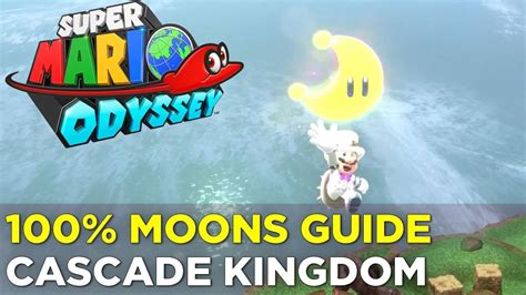 Super Mario Odyssey Cascade Kingdom Moon Locations 100 Guide Youtube