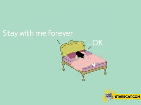 Bed stay with me forever ok | StareCat.com