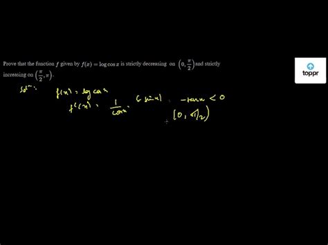 Prove That The Function F Given By F X Logcos X Is Strictly