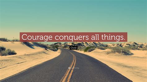 Ovid Quote “courage Conquers All Things ”